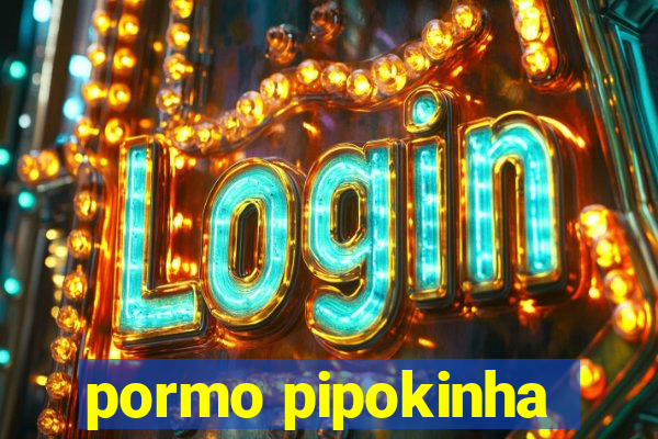 pormo pipokinha